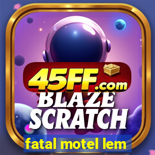 fatal motel lem